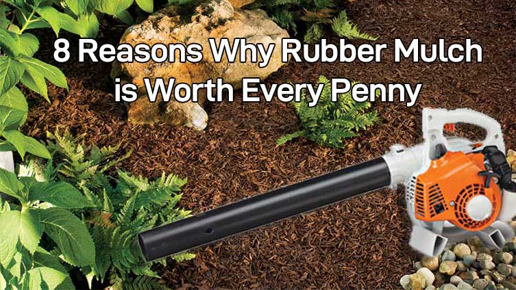 8 Reasons Why Rubber Mulch is Worth Every Penny