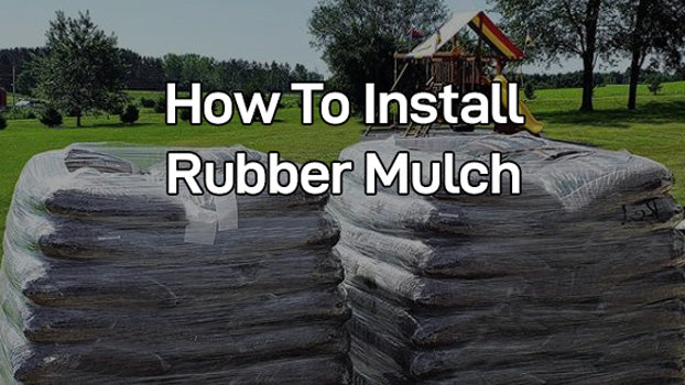 How to Install Rubber Mulch: 3 Tips So You Won’t Mulch Again For 12 Years
