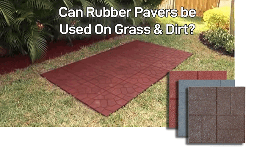 Can Rubber Pavers Be Used on Grass or Dirt?